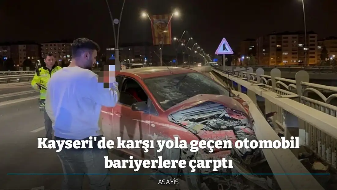 Kayseri'de karşı yola geçen otomobil bariyerlere çarptı