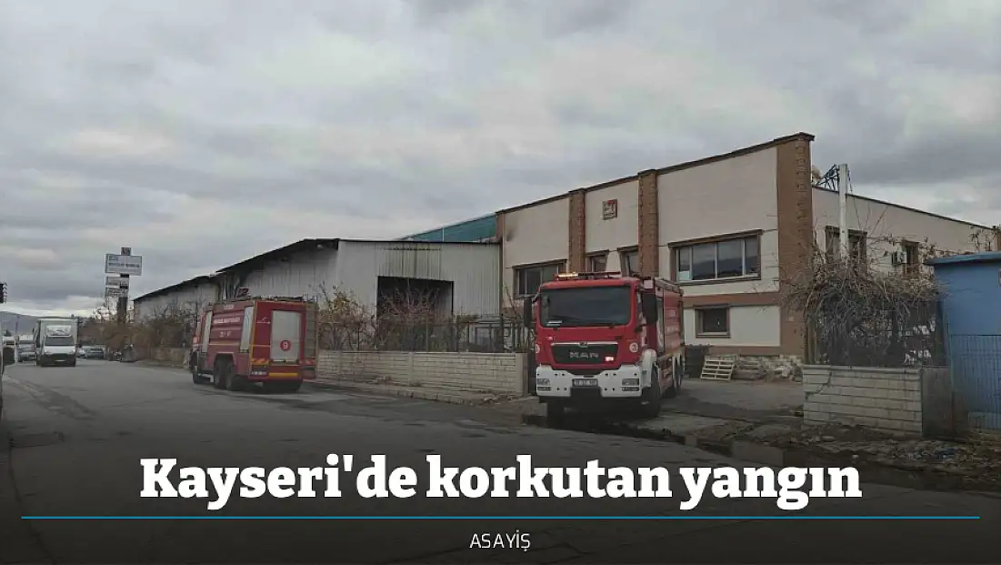 Kayseri'de korkutan yangın