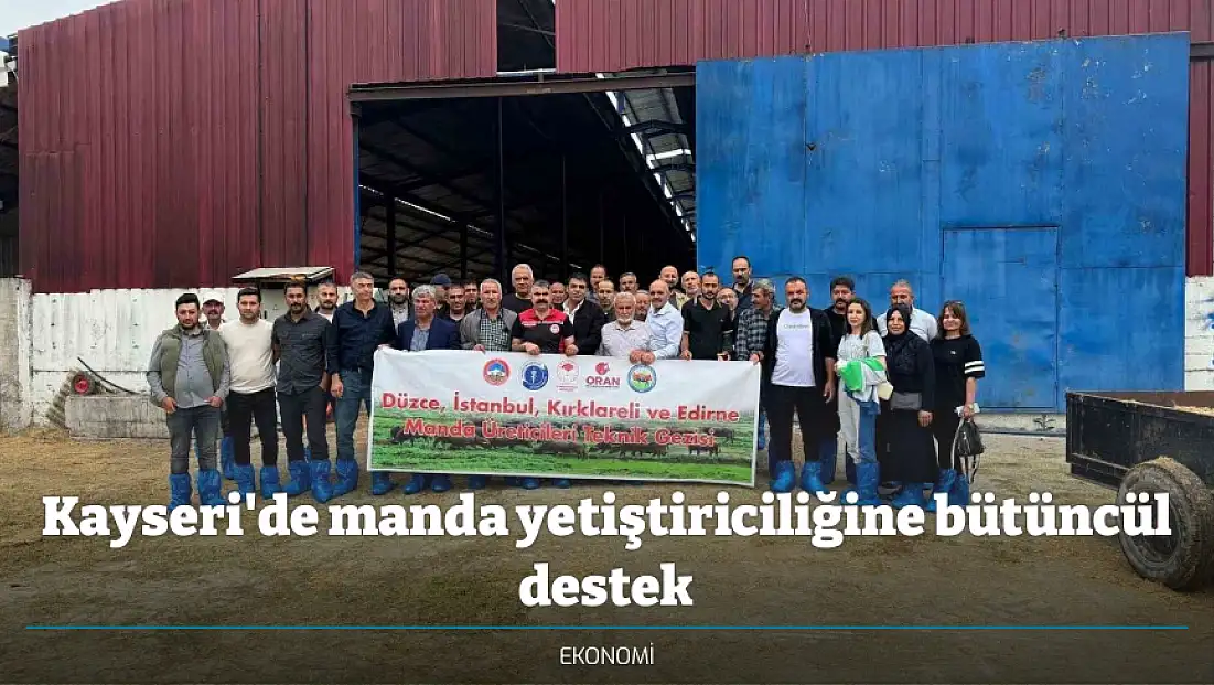 Kayseri'de manda yetiştiriciliğine bütüncül destek