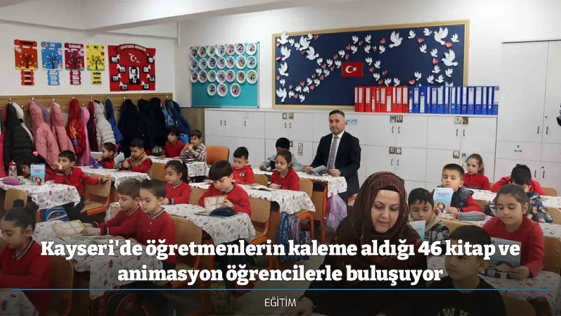 Kayseri'de öğretmenlerin kaleme aldığı 46 kitap ve animasyon öğrencilerle buluşuyor