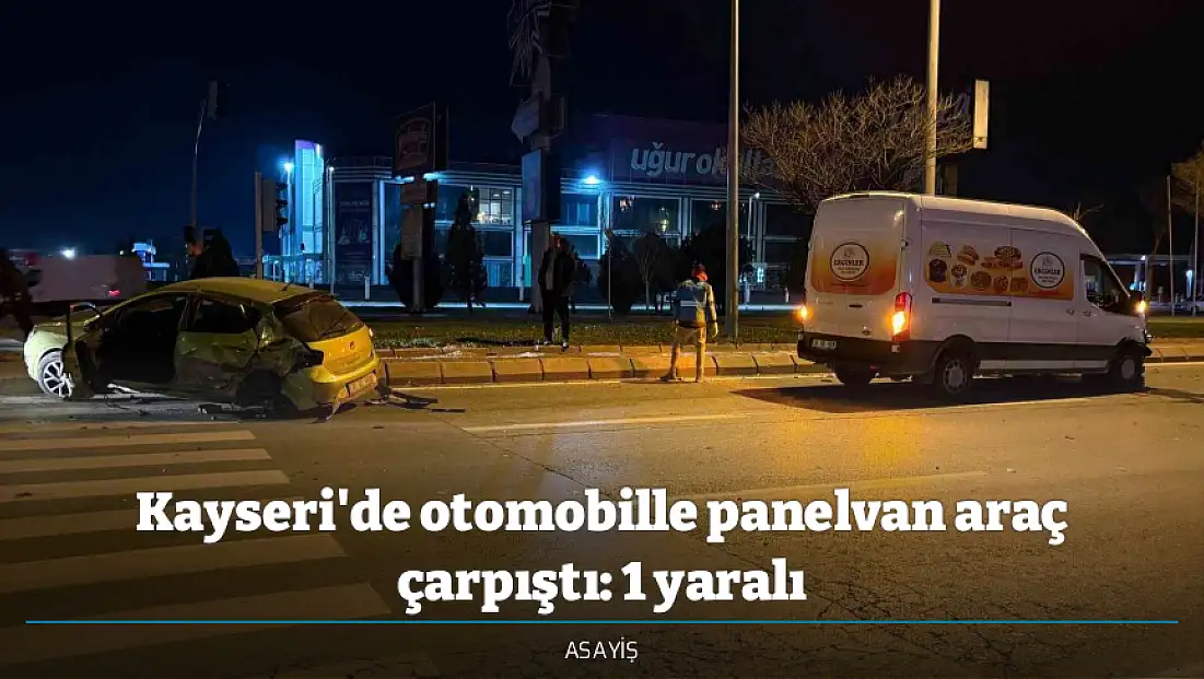 Kayseri'de otomobille panelvan araç çarpıştı: 1 yaralı