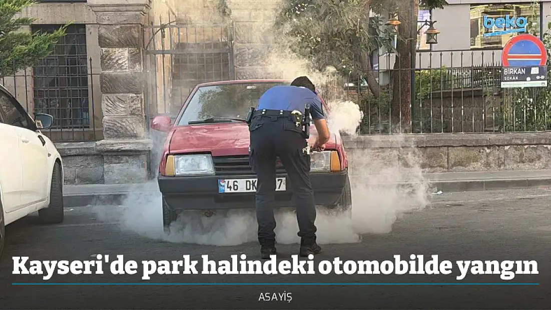 Kayseri'de park halindeki otomobilde yangın