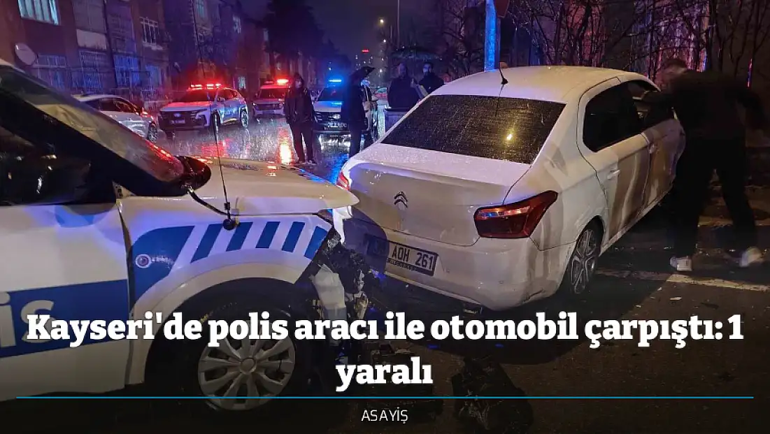 Kayseri'de polis aracı ile otomobil çarpıştı: 1 yaralı