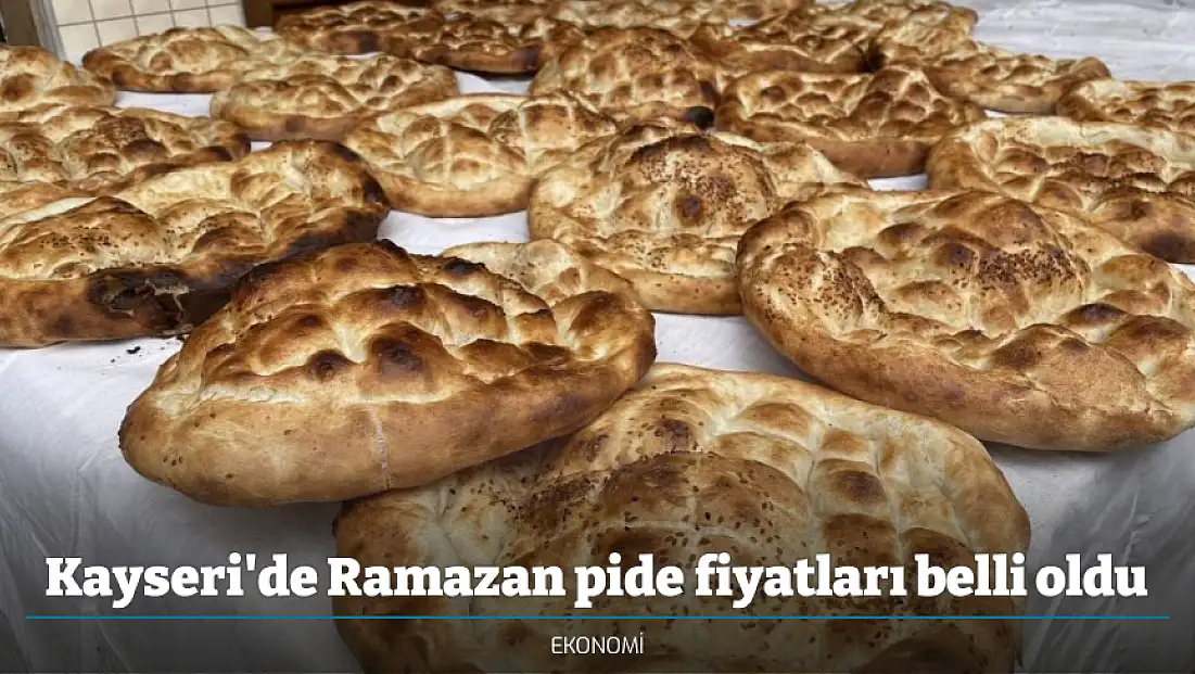 Kayseri'de Ramazan pide fiyatları belli oldu