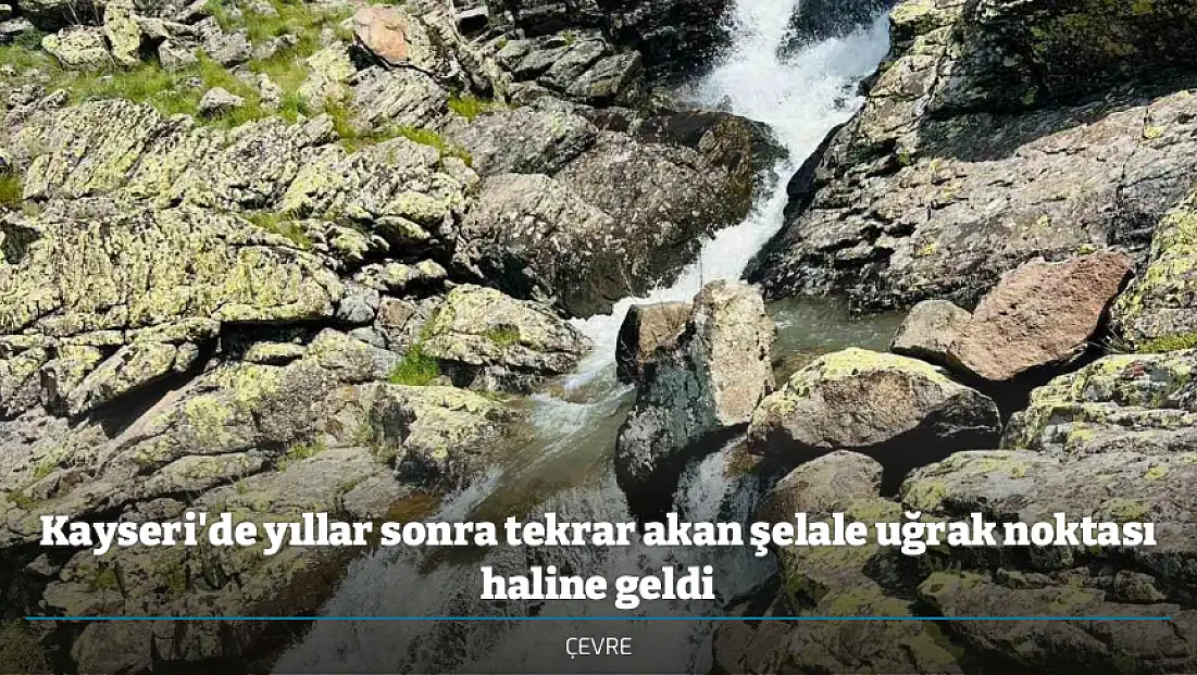 Kayseri'de yıllar sonra tekrar akan şelale uğrak noktası haline geldi