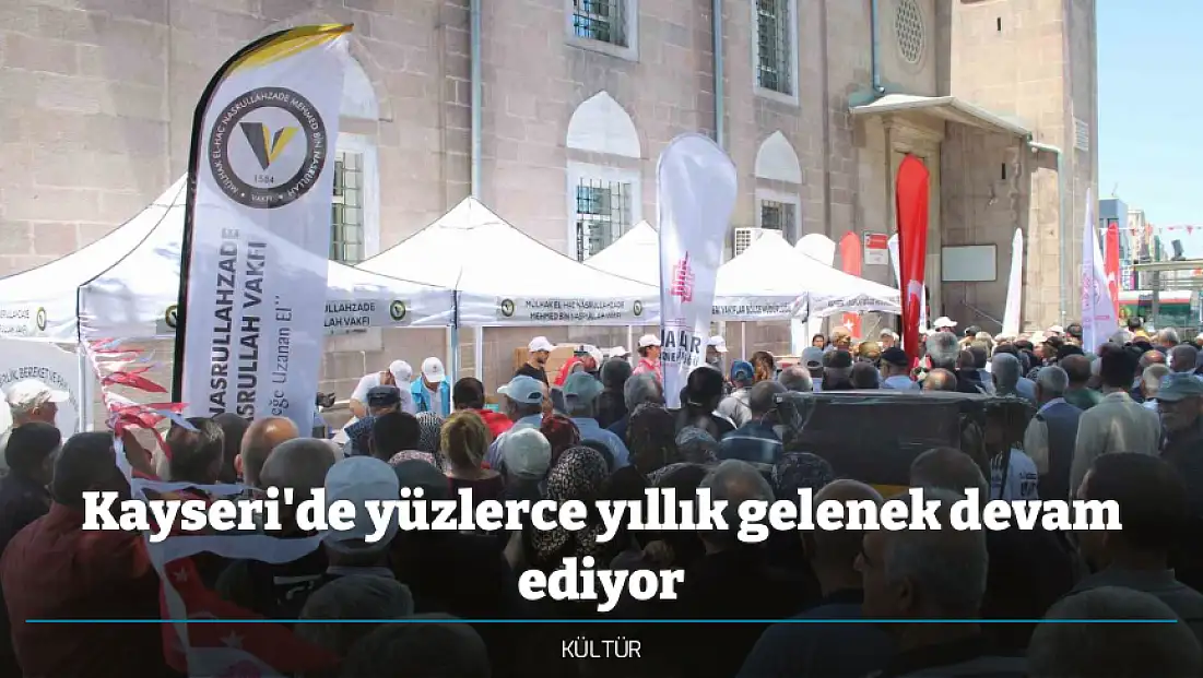 Kayseri'de yüzlerce yıllık gelenek devam ediyor