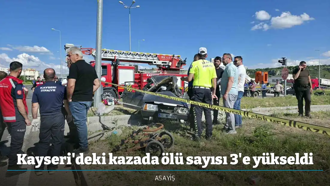 Kayseri'deki kazada ölü sayısı 3'e yükseldi