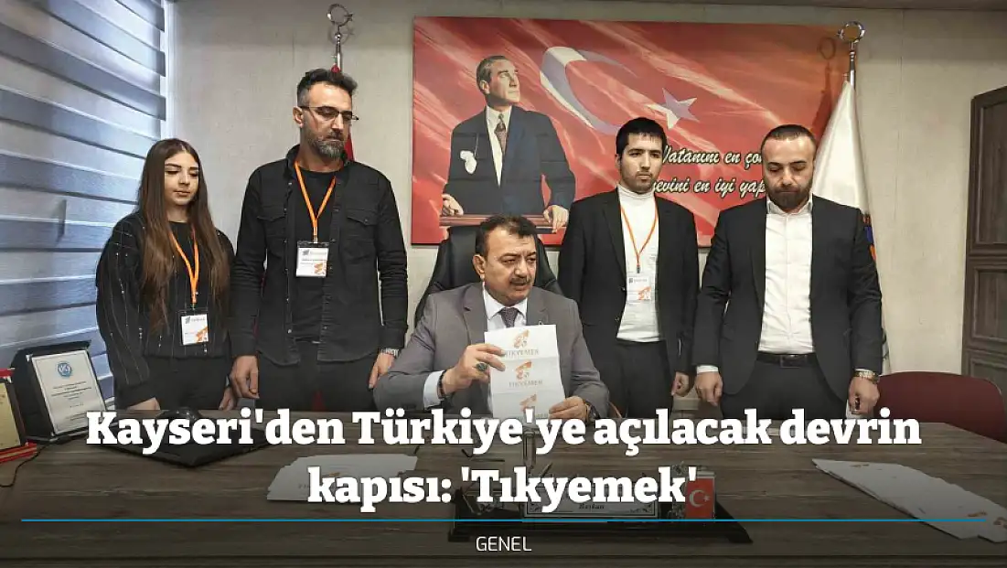 Kayseri'den Türkiye'ye açılacak devrin kapısı: 'Tıkyemek'