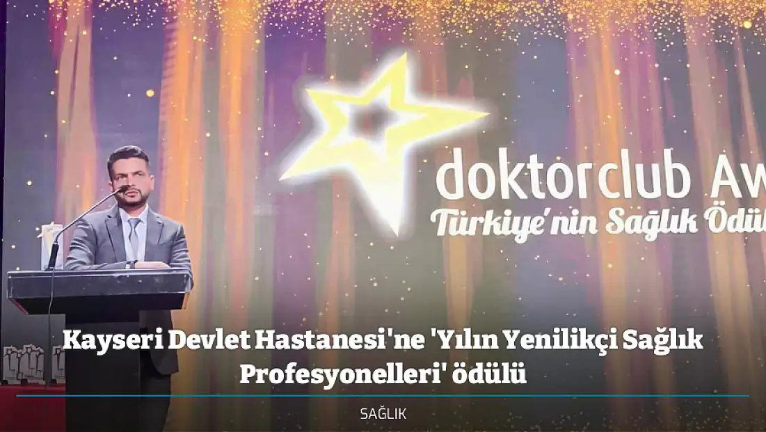 Kayseri Devlet Hastanesi'ne 'Yılın Yenilikçi Sağlık Profesyonelleri' ödülü