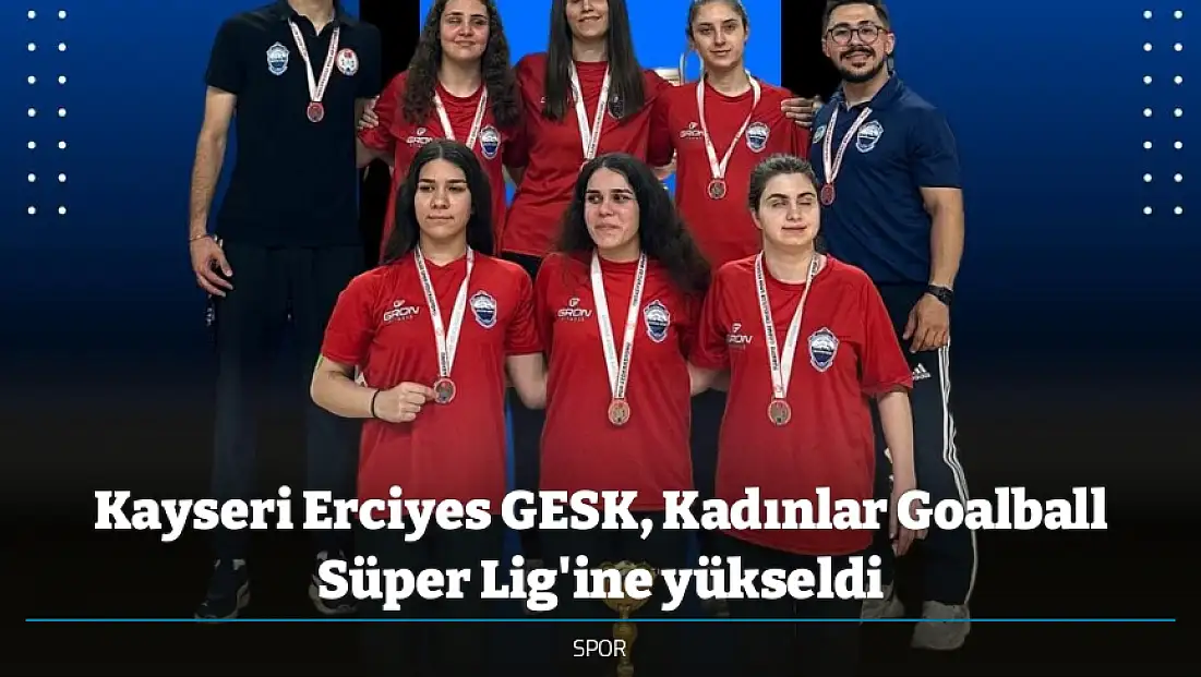 Kayseri Erciyes GESK, Kadınlar Goalball Süper Lig'ine yükseldi