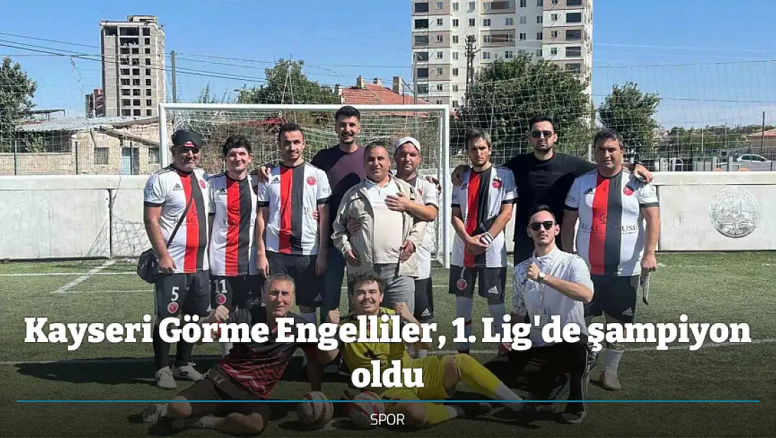 Kayseri Görme Engelliler, 1. Lig'de şampiyon oldu