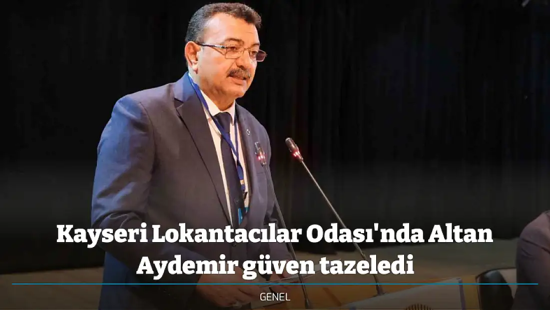 Kayseri Lokantacılar Odası'nda Altan Aydemir güven tazeledi
