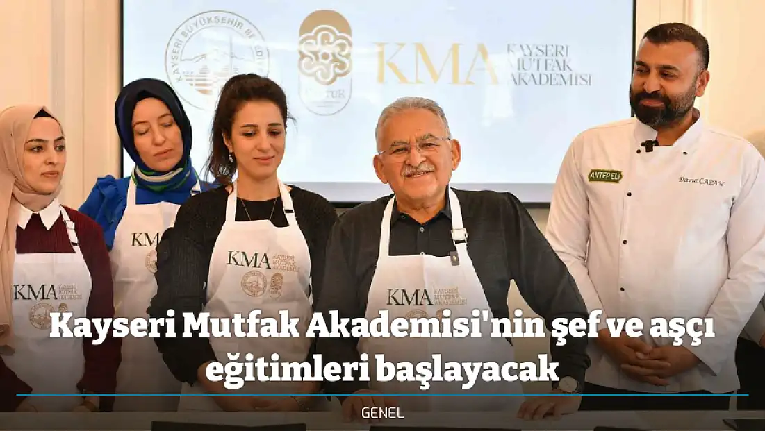 Kayseri Mutfak Akademisi'nin şef ve aşçı eğitimleri başlayacak
