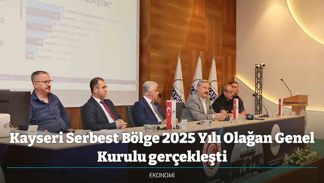 Kayseri Serbest Bölge 2025 Yılı Olağan Genel Kurulu gerçekleşti