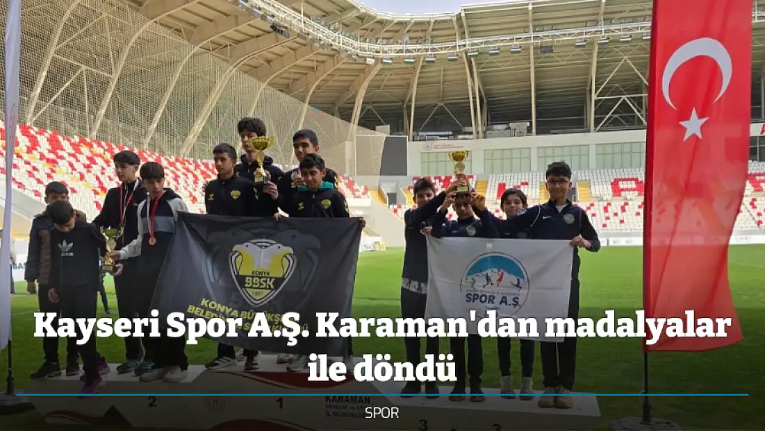 Kayseri Spor A.Ş. Karaman'dan madalyalar ile döndü