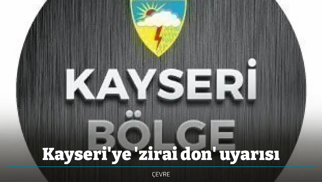 Kayseri'ye 'zirai don' uyarısı