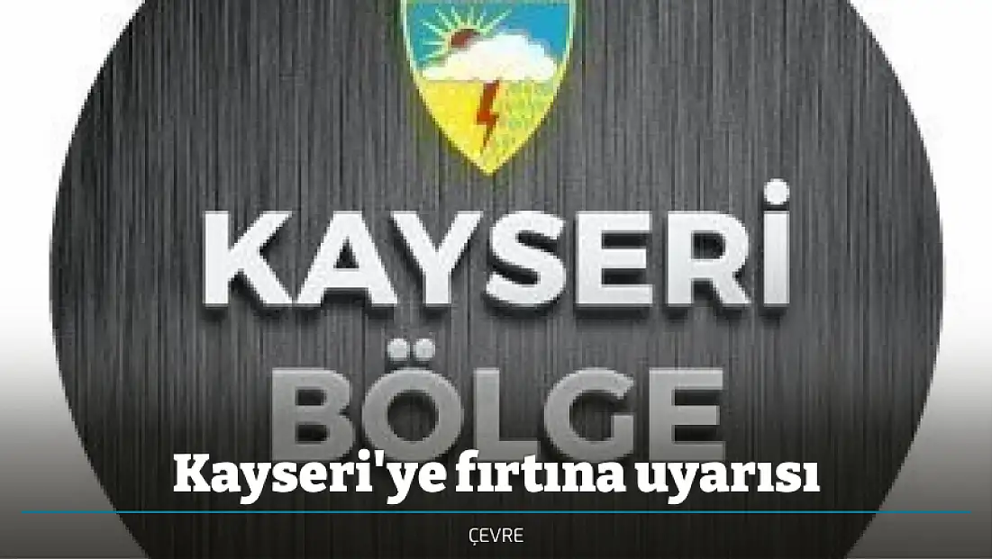 Kayseri'ye fırtına uyarısı