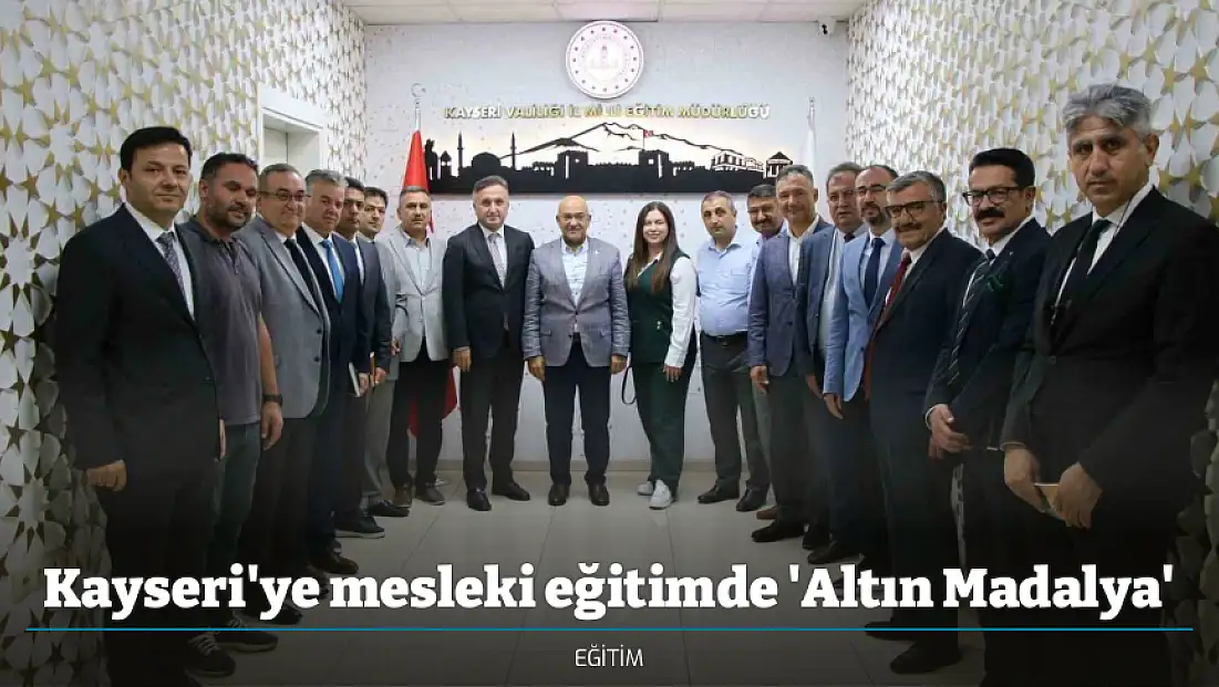 Kayseri'ye mesleki eğitimde 'Altın Madalya'