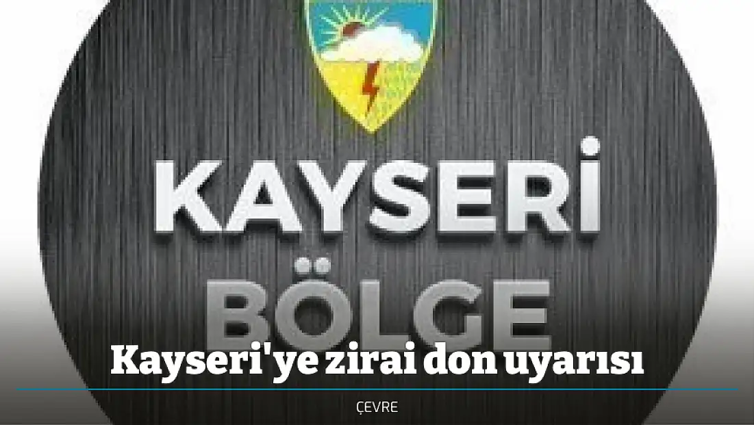 Kayseri'ye zirai don uyarısı