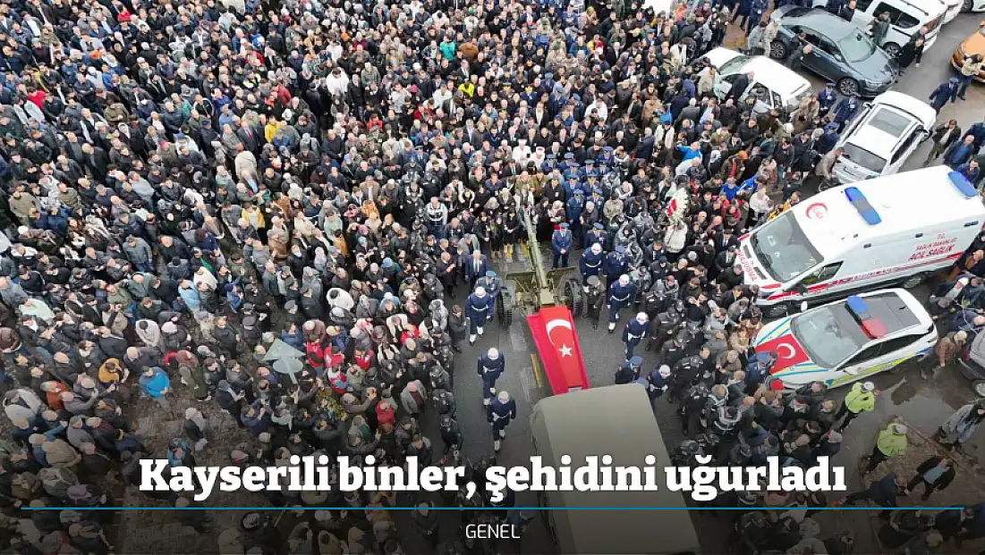 Kayserili binler, şehidini uğurladı