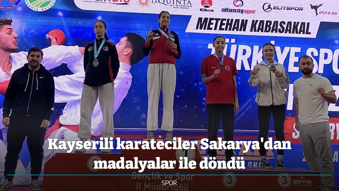 Kayserili karateciler Sakarya'dan madalyalar ile döndü