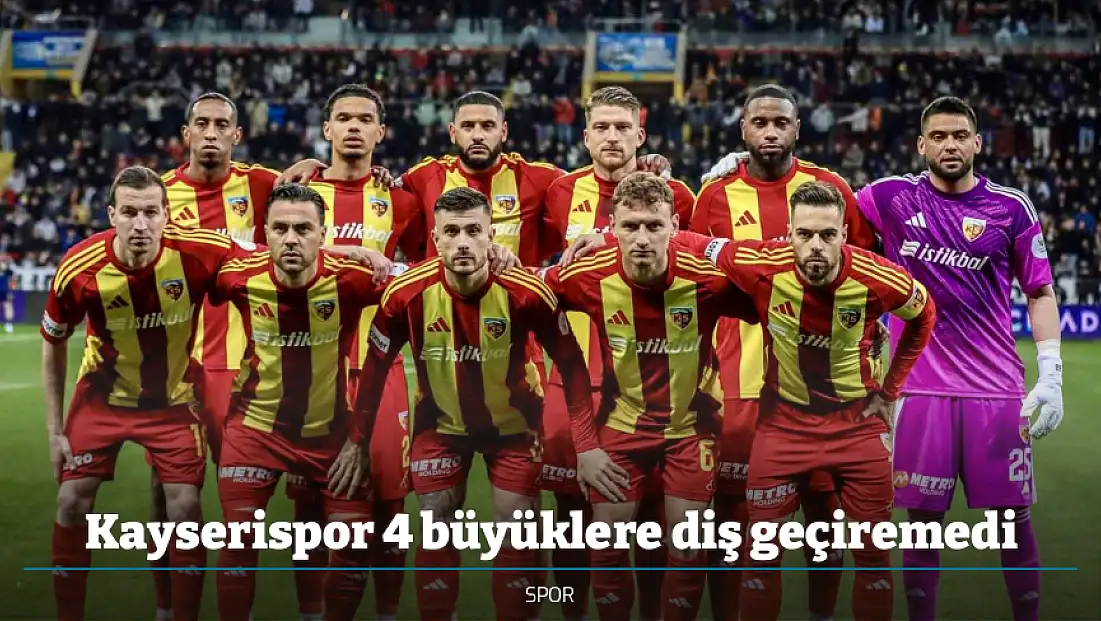 Kayserispor 4 büyüklere diş geçiremedi