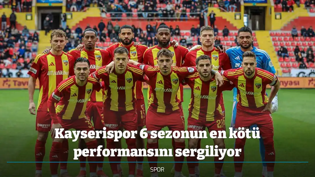 Kayserispor 6 sezonun en kötü performansını sergiliyor