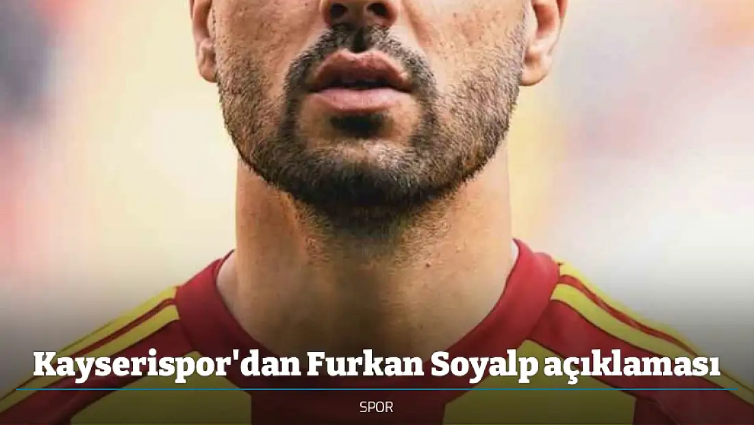 Kayserispor'dan Furkan Soyalp açıklaması
