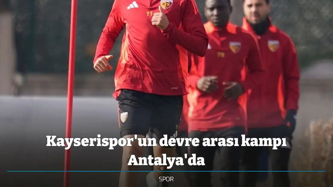 Kayserispor'un devre arası kampı Antalya'da