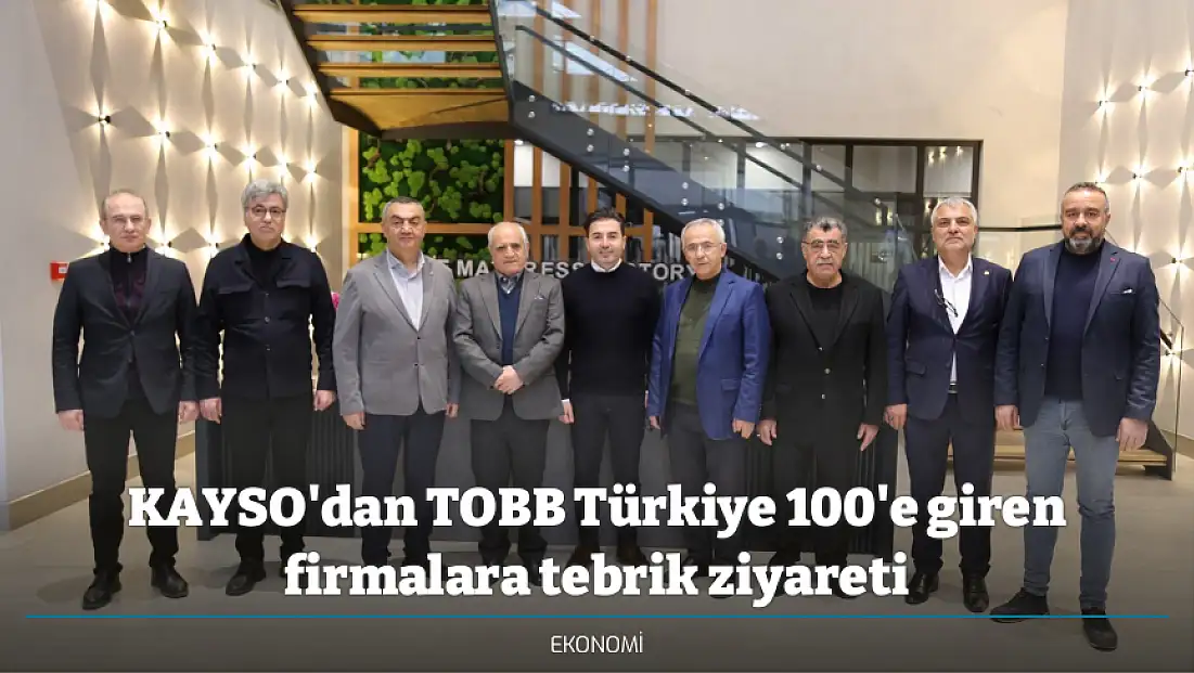 KAYSO'dan TOBB Türkiye 100'e giren firmalara tebrik ziyareti
