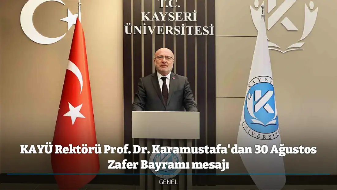 KAYÜ Rektörü Prof. Dr. Karamustafa'dan 30 Ağustos Zafer Bayramı mesajı