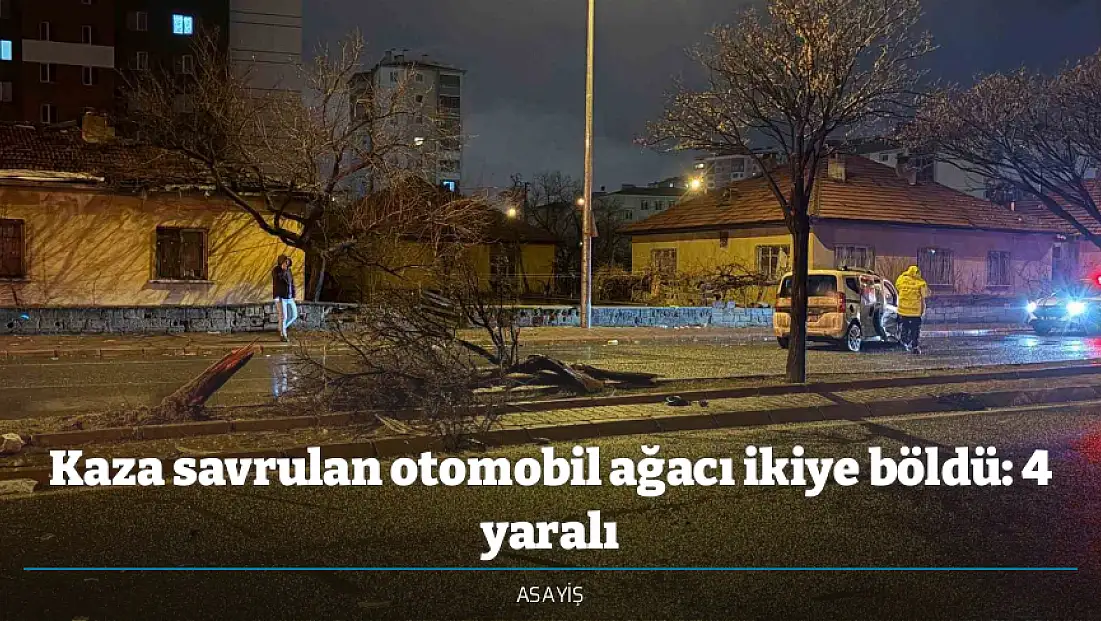 Kaza savrulan otomobil ağacı ikiye böldü: 4 yaralı