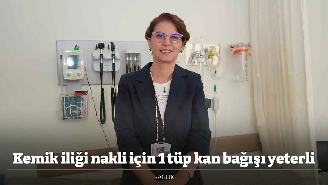 Kemik iliği nakli için 1 tüp kan bağışı yeterli