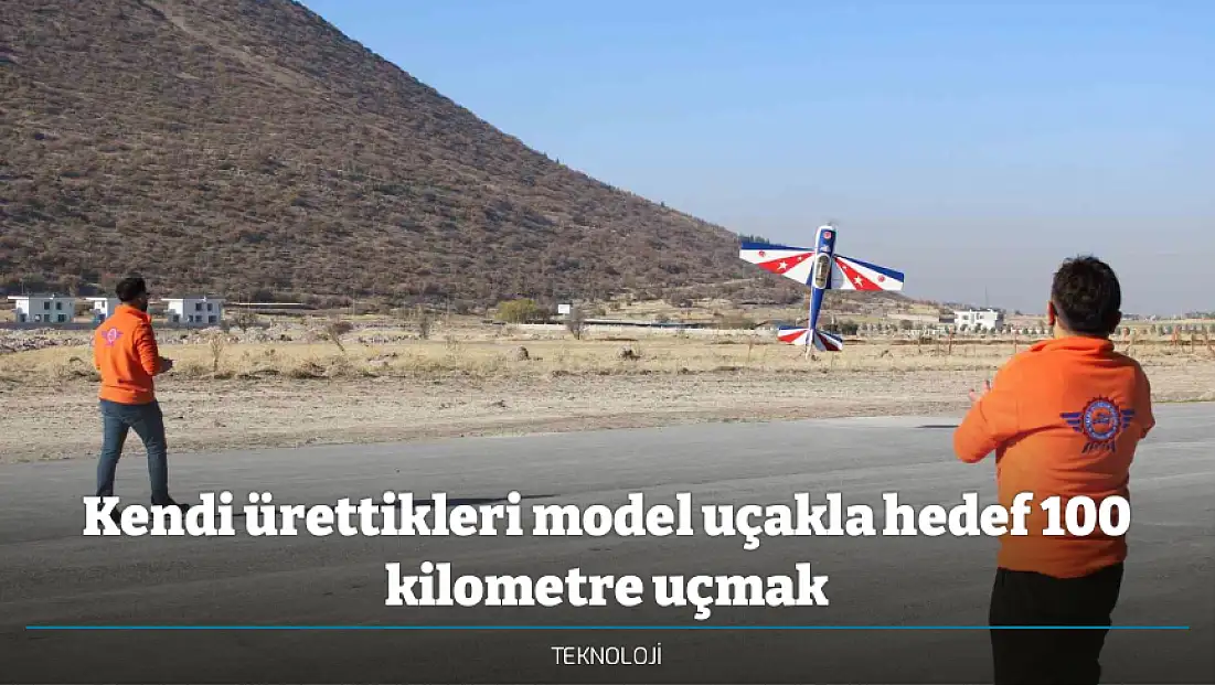 Kendi ürettikleri model uçakla hedef 100 kilometre uçmak