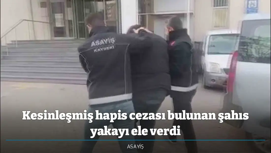 Kesinleşmiş hapis cezası bulunan şahıs yakayı ele verdi