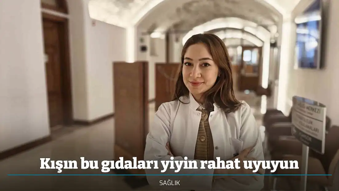 Kışın bu gıdaları yiyin rahat uyuyun
