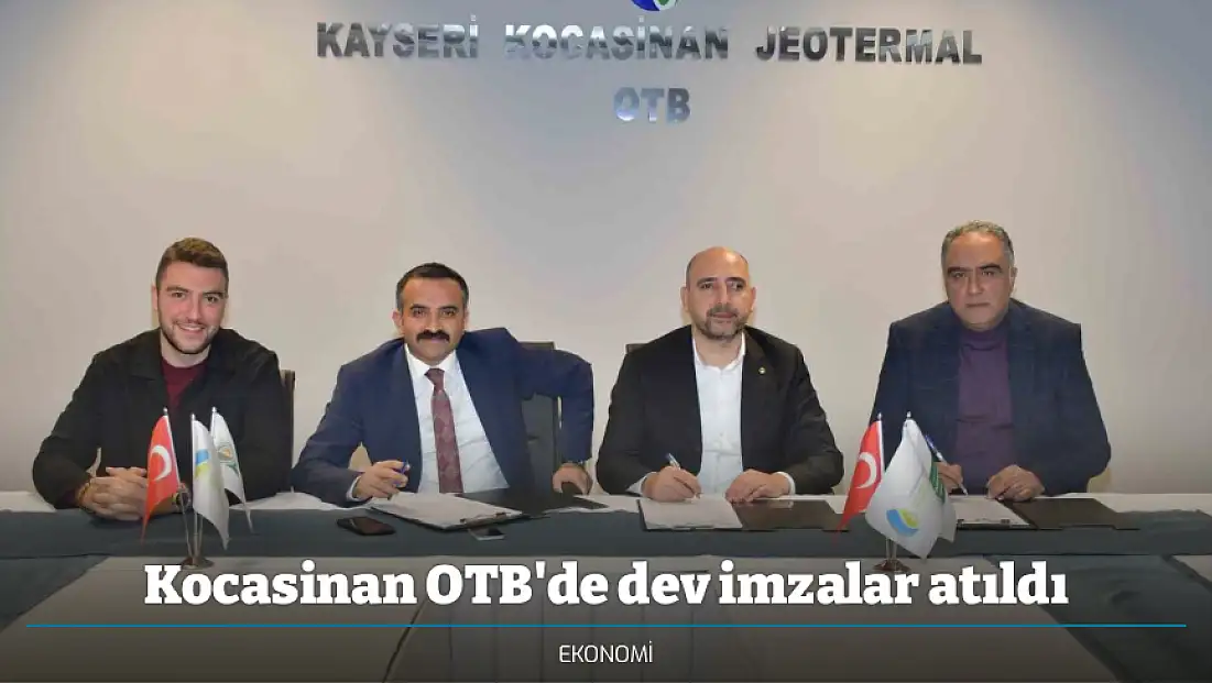 Kocasinan OTB'de dev imzalar atıldı