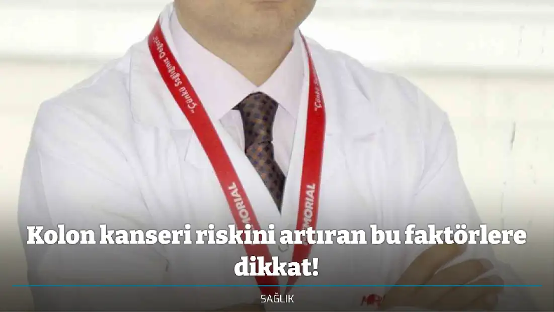 Kolon kanseri riskini artıran bu faktörlere dikkat!