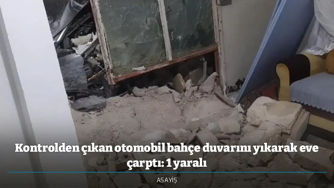 Kontrolden çıkan otomobil bahçe duvarını yıkarak eve çarptı: 1 yaralı