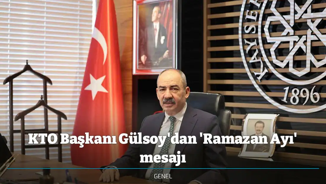 KTO Başkanı Gülsoy'dan 'Ramazan Ayı' mesajı