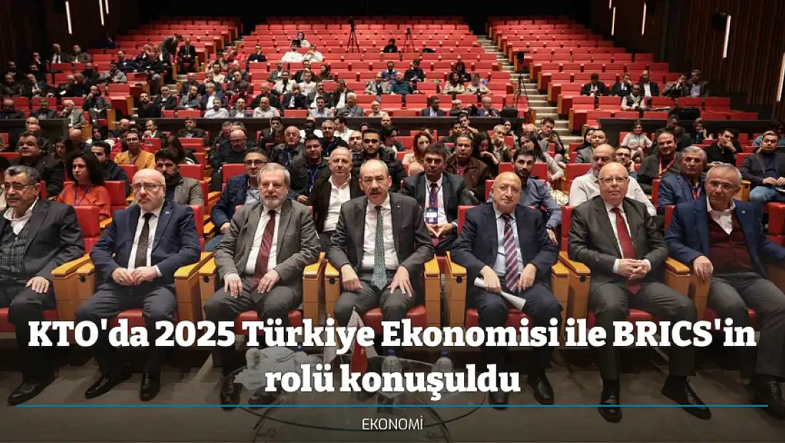 KTO'da 2025 Türkiye Ekonomisi ile BRICS'in rolü konuşuldu