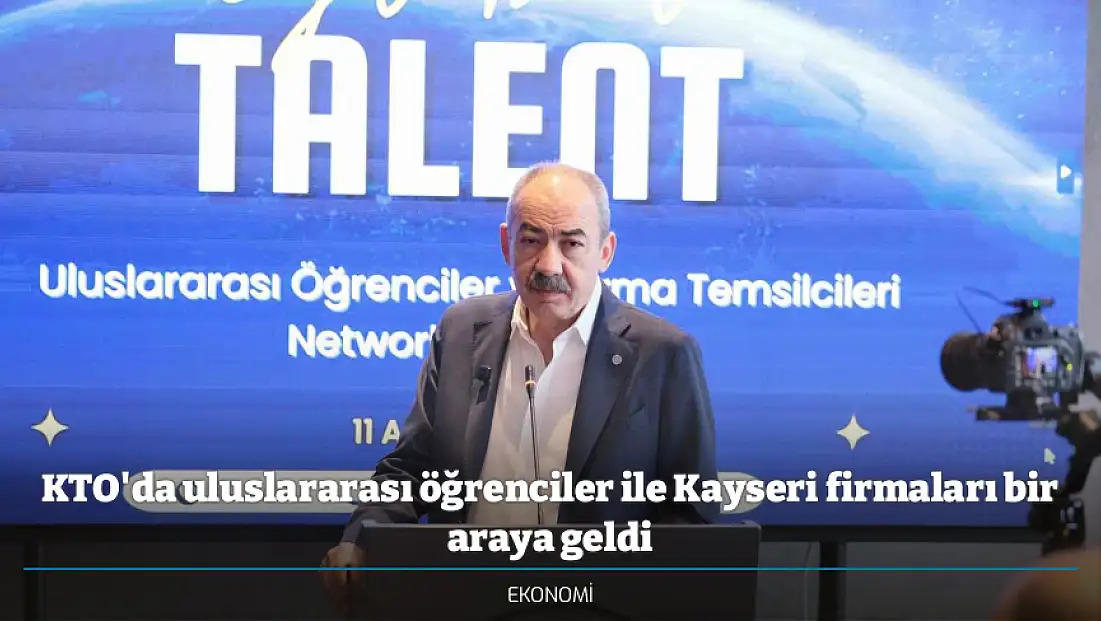 KTO'da uluslararası öğrenciler ile Kayseri firmaları bir araya geldi