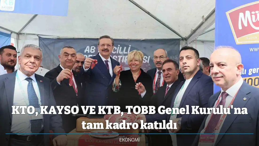 KTO, KAYSO VE KTB, TOBB Genel Kurulu'na tam kadro katıldı