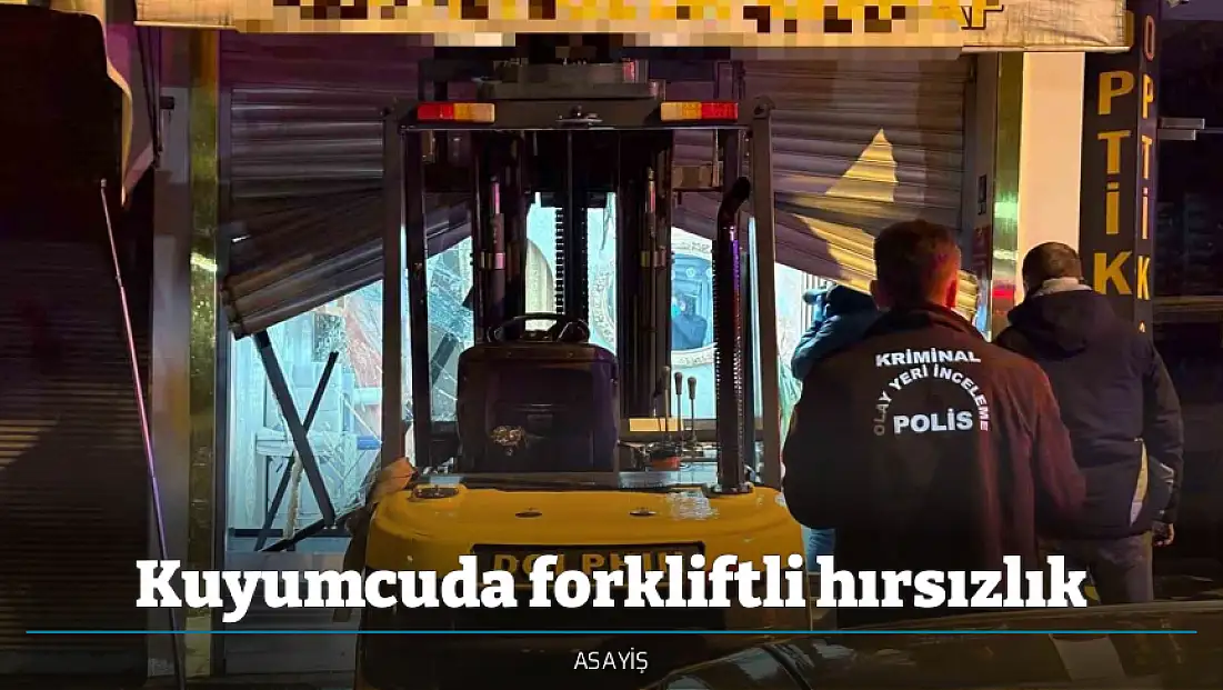 Kuyumcuda forkliftli hırsızlık