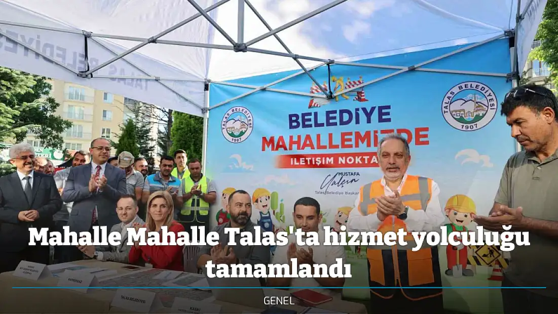 Mahalle Mahalle Talas'ta hizmet yolculuğu tamamlandı