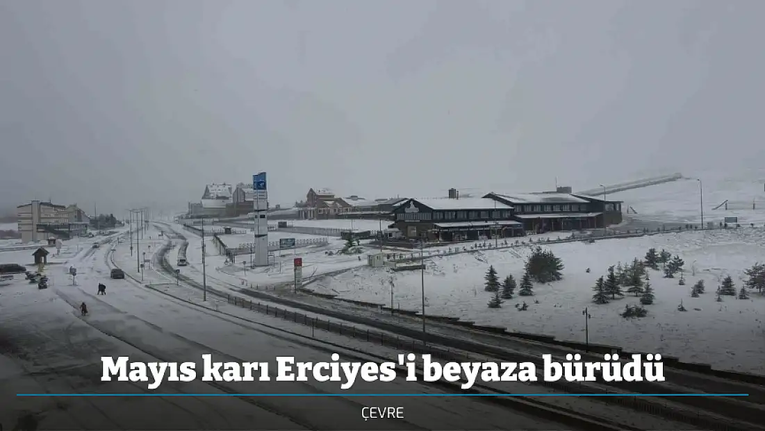 Mayıs karı Erciyes'i beyaza bürüdü