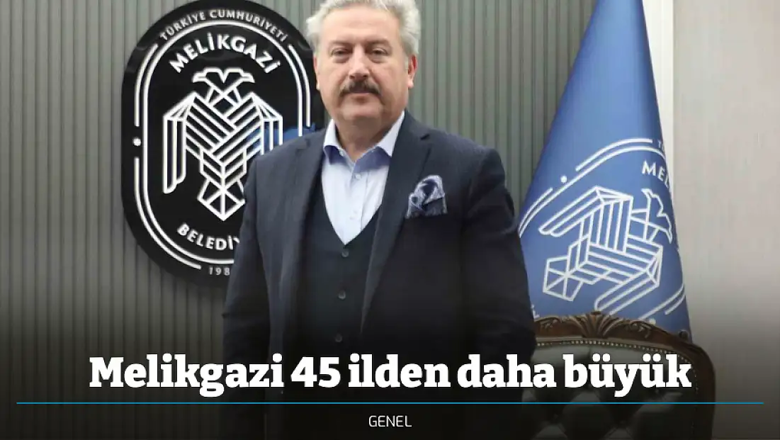 Melikgazi 45 ilden daha büyük
