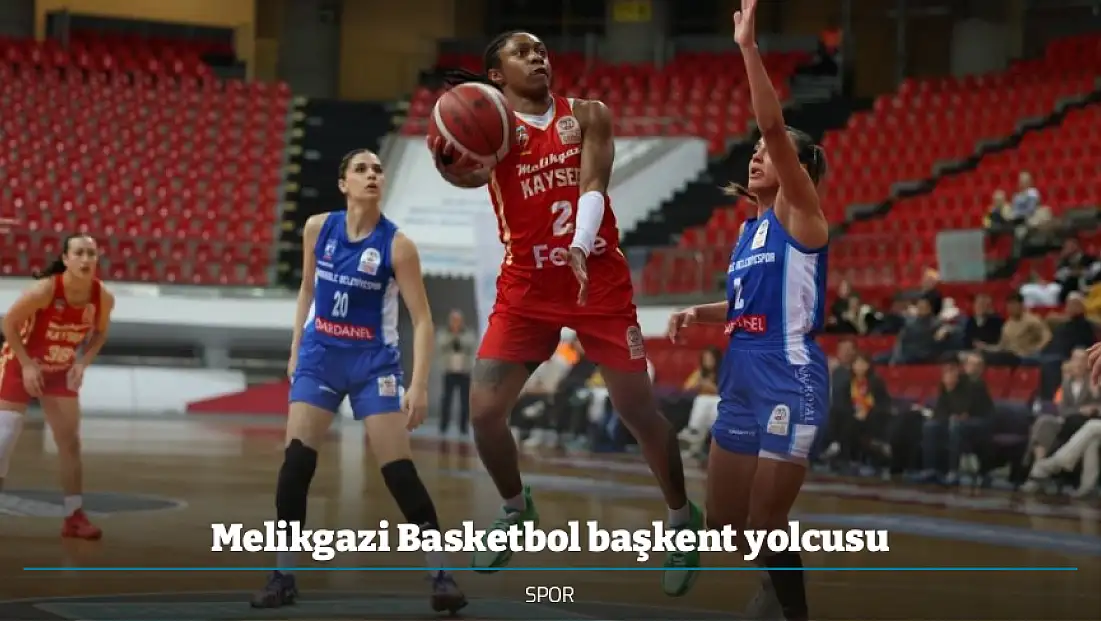 Melikgazi Basketbol başkent yolcusu
