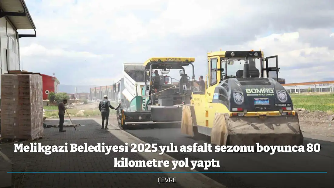Melikgazi Belediyesi 2025 yılı asfalt sezonu boyunca 80 kilometre yol yaptı