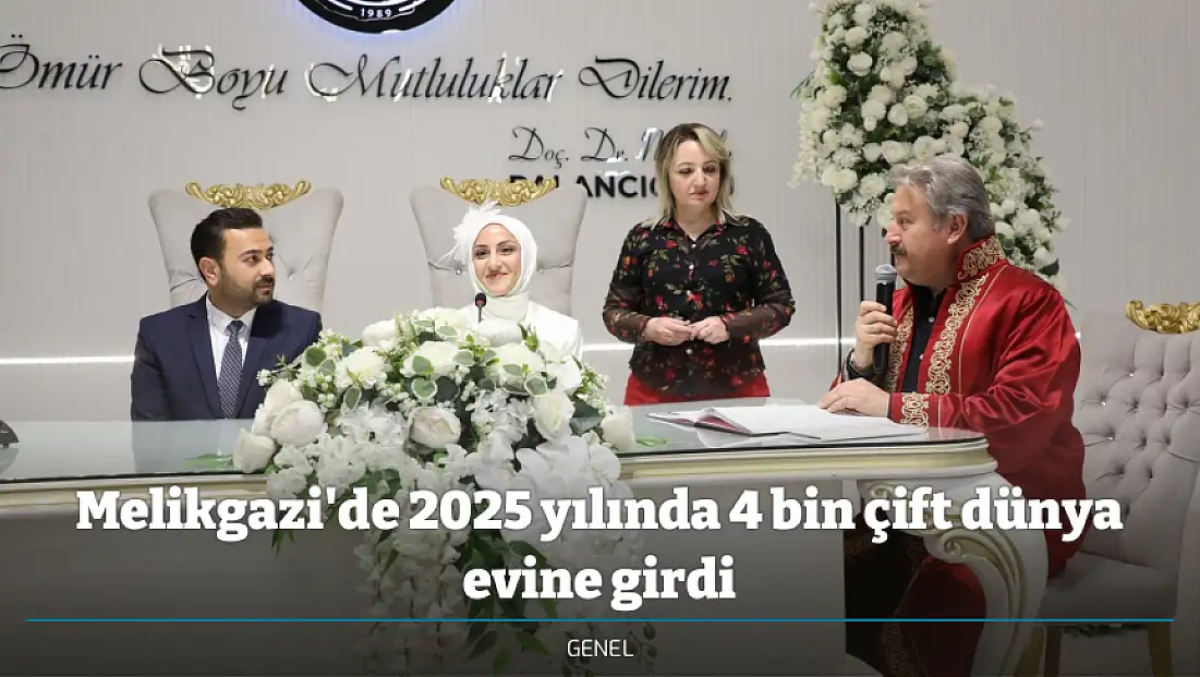 Melikgazi'de 2025 yılında 4 bin çift dünya evine girdi